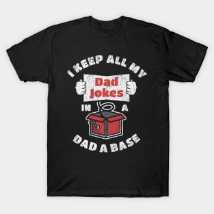 Funny pun I keep all my dad jokes in a dad–a–base T-Shirt